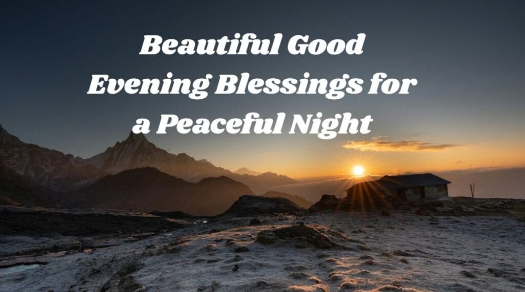 Beautiful Good Evening Blessings for a Peaceful Night
