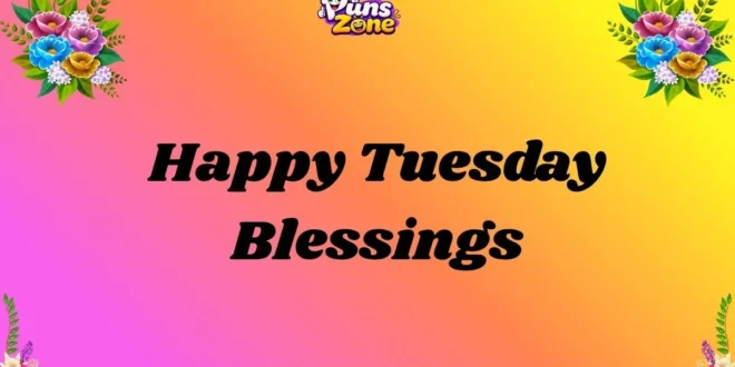 80+ Happy Tuesday Blessings, Quotes and Messages for a Joyful 2026 🌟