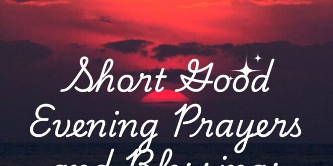 75+ Short Good Evening Prayers and Blessings for Peace, Hope & Rest