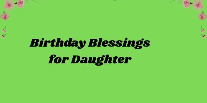 178+ Birthday Blessings for Daughter in 2026: Heartfelt Wishes to Make Her Feel Loved 💖