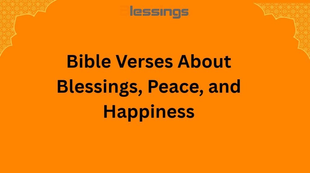 Bible Verses About Blessings, Peace, and Happiness