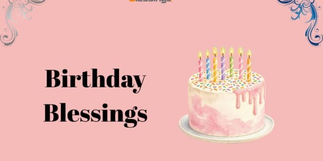 150+ Birthday Blessings, Wishes & Quotes to Share with Loved Ones