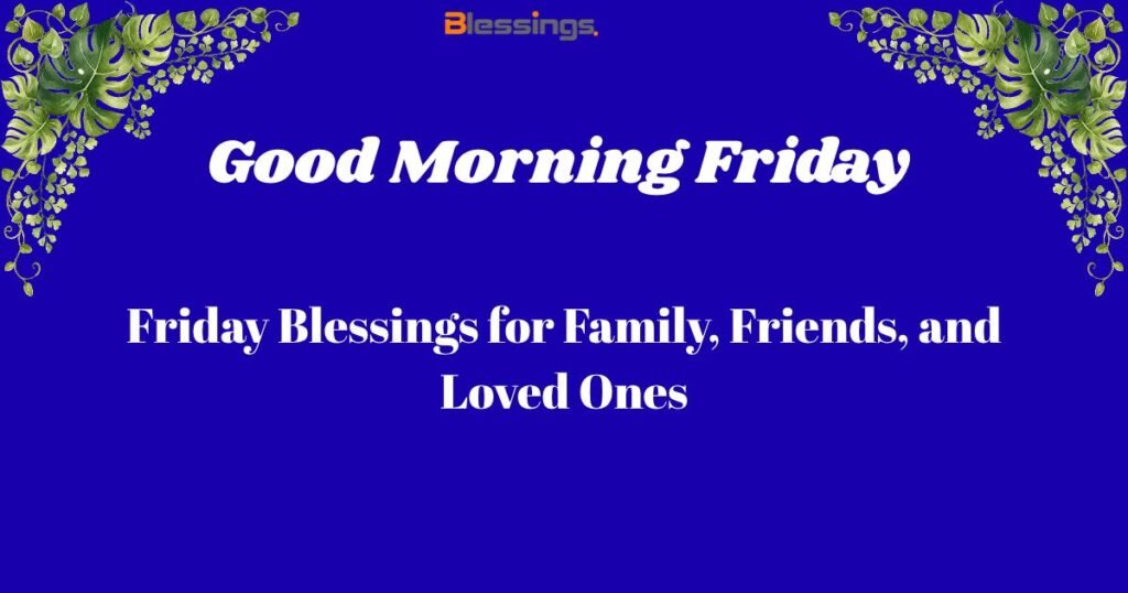 Friday Blessings for Family, Friends, and Loved Ones