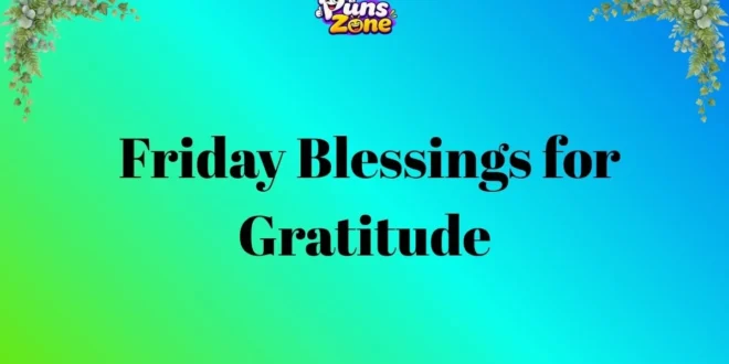 100+ Friday Blessings for Gratitude, Hope, and New Beginnings