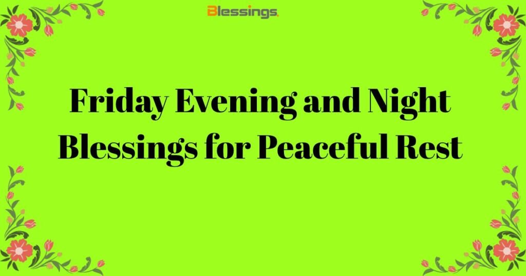 Friday Evening and Night Blessings for Peaceful Rest