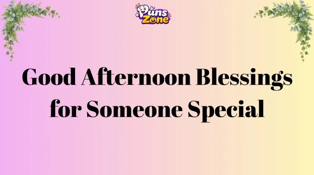Good Afternoon Blessings for Someone Special