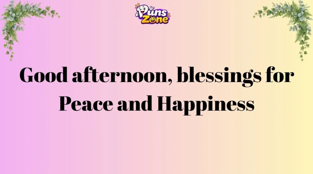 Good Afternoon Blessings for Peace and Happiness