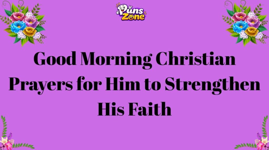 Good Morning Christian Prayers for Him to Strengthen His Faith