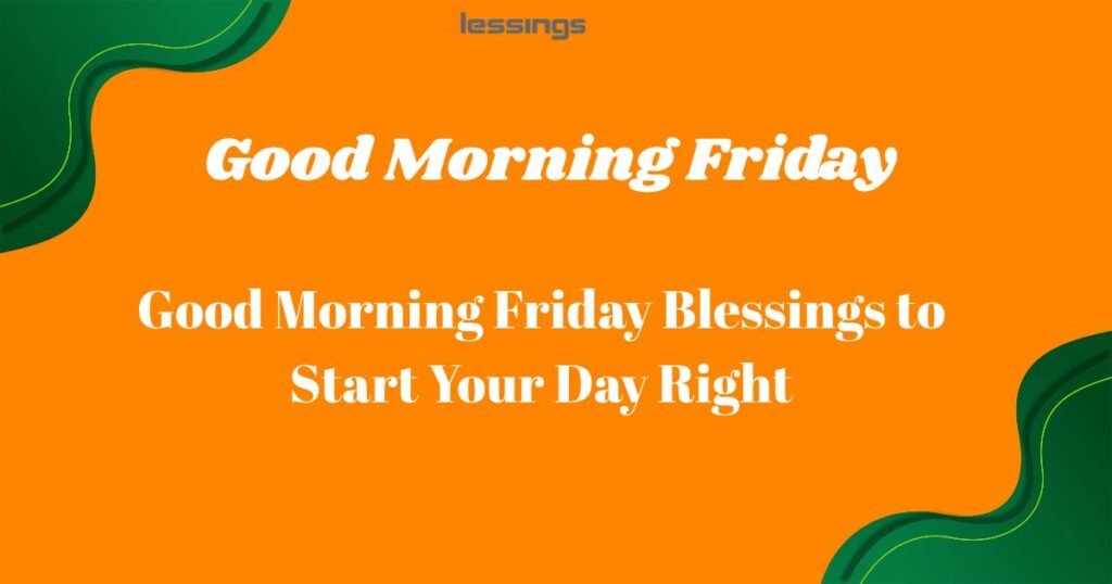Good Morning Friday Blessings to Start Your Day Right