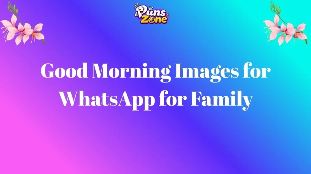 Good Morning Images for WhatsApp for Family