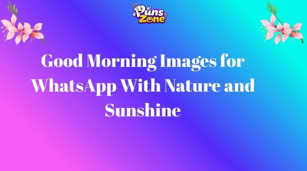 Good Morning Images for WhatsApp With Nature and Sunshine