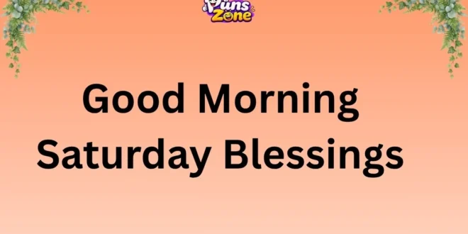 100+ Good Morning Saturday Blessings and Wishes for a Peaceful Weekend