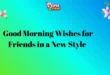 133+ Good Morning Wishes for Friends in a New Style