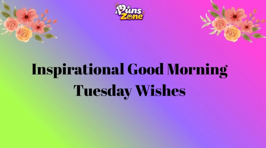 Inspirational Good Morning Tuesday Wishes