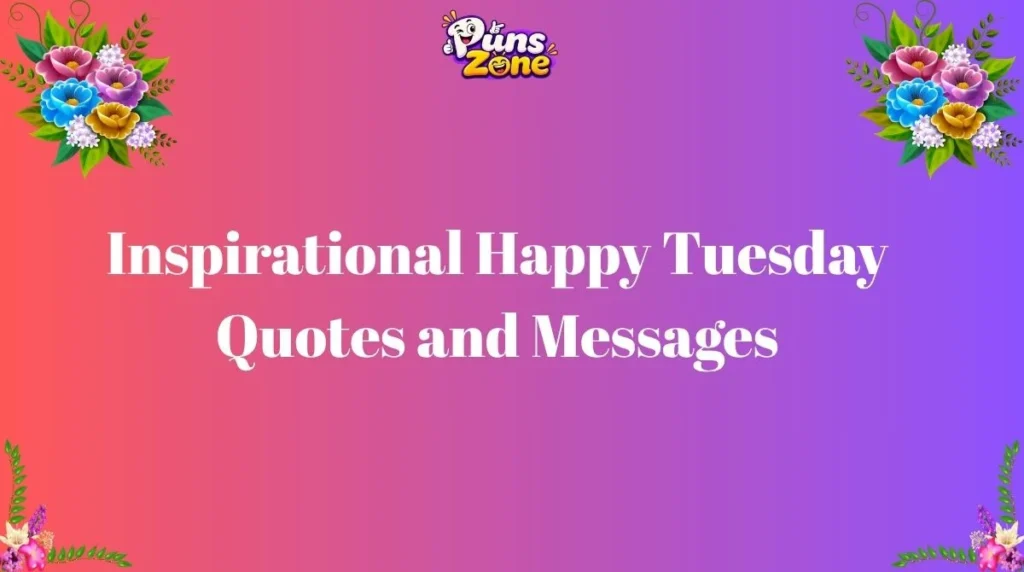 Inspirational Happy Tuesday Quotes and Messages