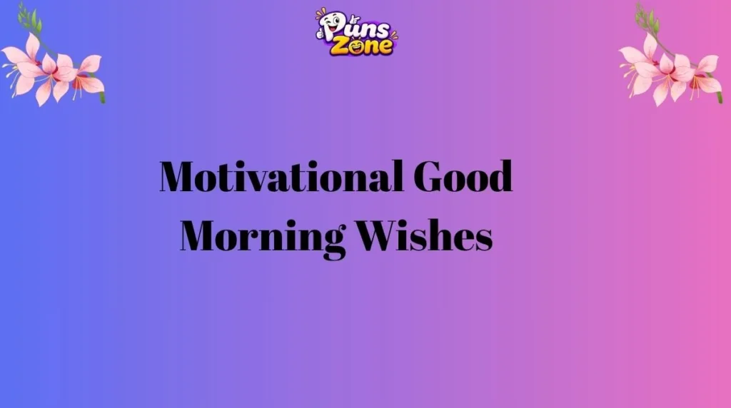 Motivational Good Morning Wishes
