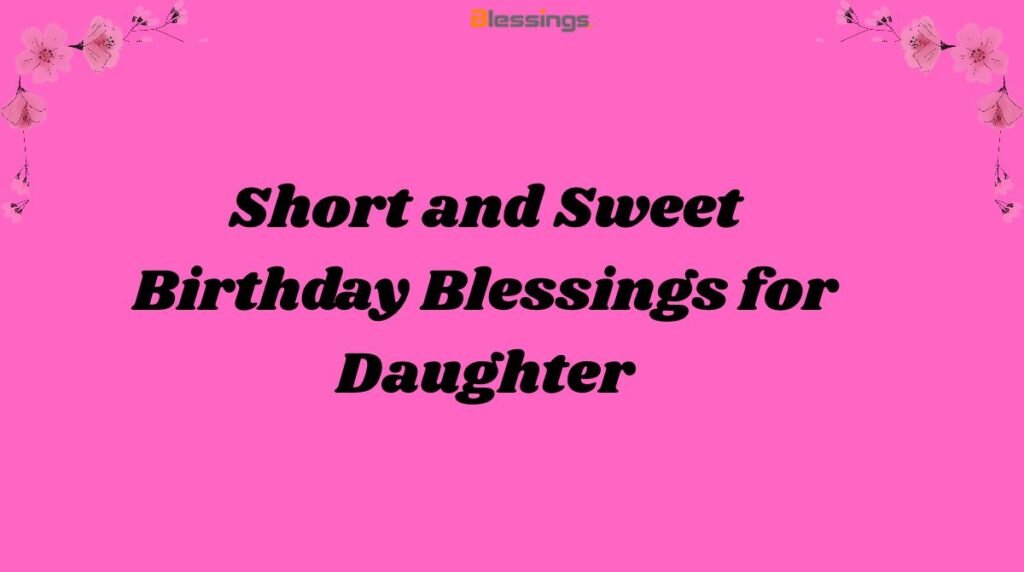 Short and Sweet Birthday Blessings for Daughter