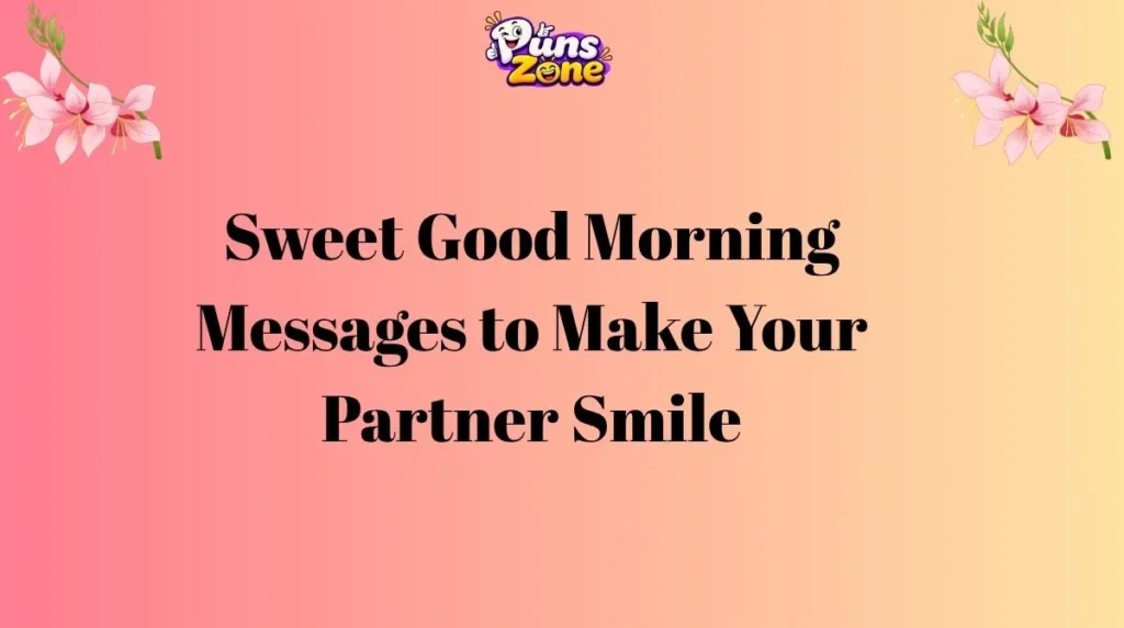 Sweet Good Morning Messages to Make Your Partner Smile