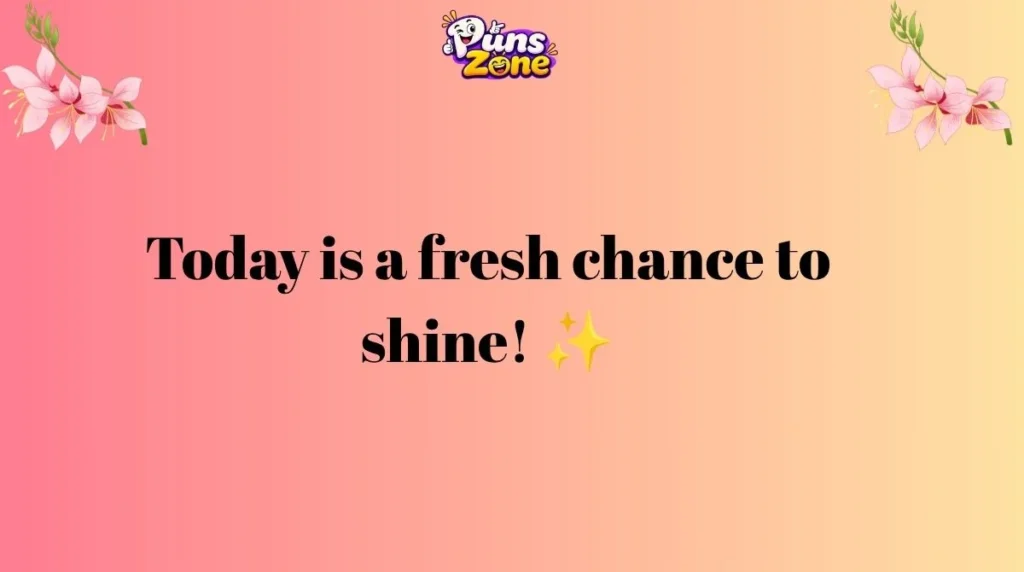 today-is-a-fresh-chance-to-shine