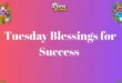 100+ Tuesday Blessings for Success, Joy, and New Opportunities