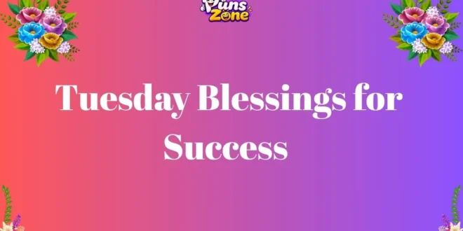 100+ Tuesday Blessings for Success, Joy, and New Opportunities