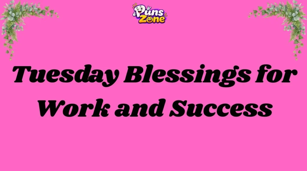 Tuesday Blessings for Work and Success