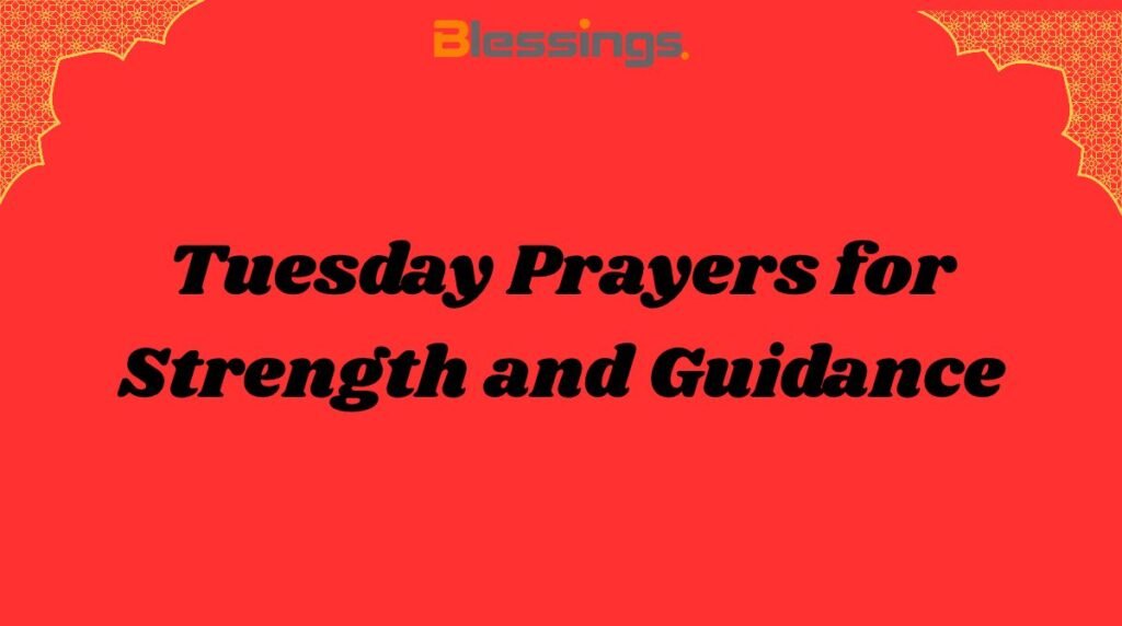 Tuesday Prayers for Strength and Guidance