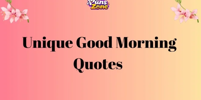 130+ Unique Good Morning Quotes to Brighten Your Day